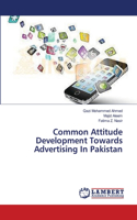 Common Attitude Development Towards Advertising In Pakistan