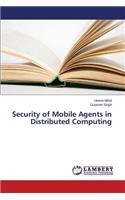 Security of Mobile Agents in Distributed Computing