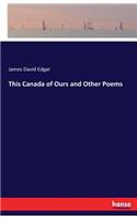 This Canada of Ours and Other Poems