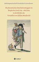 Die französischen Revolutionstruppen im Bergischen Land 1795 - 1800/1814 in den Briefen des Verwalters von Schloss Morsbroich