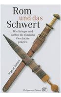 Rom Und das Schwert: Wie Krieger Und Waffen die Romische Geschichte Pragten