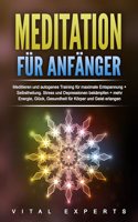 Meditation fur Anfanger: Meditieren und autogenes Training fur maximale Entspannung und Selbstheilung. Stress und Depressionen bekampfen + mehr Energie, Gluck, Gesundheit fur Korper und Geist erlangen
