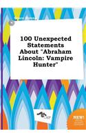 100 Unexpected Statements about Abraham Lincoln