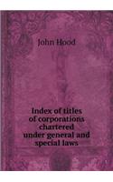 Index of titles of corporations chartered under general and special laws: (English)