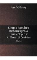 Soupis památek historických a um&#283;leckých v Královstvi &#269;eském no. 13: (Czech)