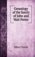 Genealogy of the family of John and Wait Potter