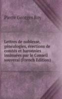 Lettres de noblesse, genealogies, erections de comtes et baronnies insinuees par le Conseil souverai (French Edition)