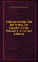 Untersuchungen Uber Die Syntax Der Sprache Otfrids, Volumes 1-2 (German Edition)