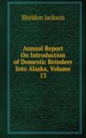 Annual Report On Introduction of Domestic Reindeer Into Alaska, Volume 13