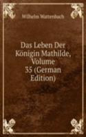 Das Leben Der Konigin Mathilde, Volume 35 (German Edition)