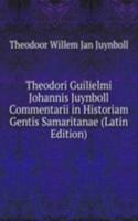 Theodori Guilielmi Johannis Juynboll Commentarii in Historiam Gentis Samaritanae (Latin Edition)