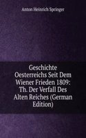 Geschichte Oesterreichs Seit Dem Wiener Frieden 1809: Th. Der Verfall Des Alten Reiches (German Edition)