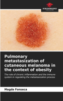 Pulmonary metastasization of cutaneous melanoma in the context of obesity
