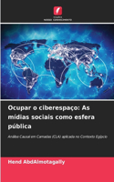 Ocupar o ciberespaço: As mídias sociais como esfera pública