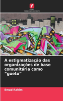 A estigmatização das organizações de base comunitária como 
