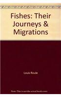 Fishes: Their Journeys And Migrations