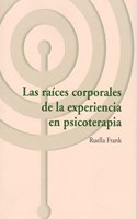 The body raices de la experiencia en psicoterapia