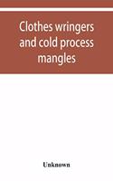Clothes wringers and cold process mangles [technical facts told in a comprehensive way]