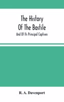 The History Of The Bastile; And Of Its Principal Captives