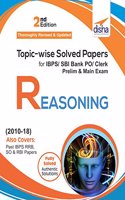 Topic-wise Solved Papers for IBPS/SBI Bank PO/Clerk Prelim & Main Exam (2010-18) Reasoning