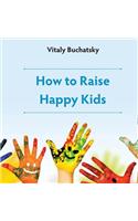 How to Raise Happy Kids