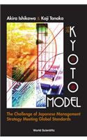 Kyoto Model, The: The Challenge of Japanese Management Strategy Meeting Global Standards