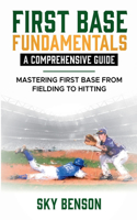 First Base Fundamentals a Comprehensive Guide