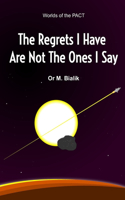 The Regrets I Have are Not the Ones I Say