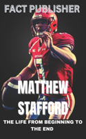Matthew Stafford the Life from Beginning to the End