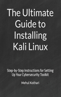 The Ultimate Guide to Installing Kali Linux: Step-by-Step Instructions for Setting Up Your Cybersecurity Toolkit