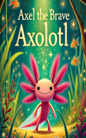 Axel the Brave Axolotl