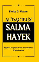 Audacieux Salma Hayek: Inspirer les générations avec talent et détermination