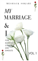 My Marriage and I, Volume 1: For Marriaed Couples and Singles