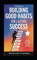 Good Habits for Long-Lasting Success