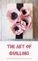 Art of Quilling: Discover Paper Quilling with Easy Step by Step Guide