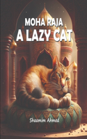 Moha Raja - A Lazy Cat