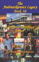 Warrior Without Armor Part 2: The Andruszkiewicz Legacy Book 30