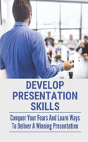 Develop Presentation Skills