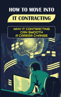 How To Move Into IT Contracting: Why IT Contracting Can Smooth A Career Change: A Pathway To Permanent Employment