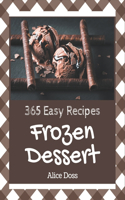 365 Easy Frozen Dessert Recipes: An Easy Frozen Dessert Cookbook You Will Need