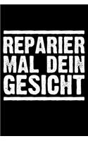 Reparier Mal Dein Gesicht