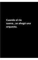 Cuando el río suena...se ahogó una orquesta.