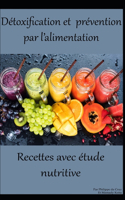 Détoxification et prévention par l'alimentation - Recettes avec étude nutritive