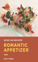 Wow! 365 Romantic Appetizer Recipes: A Romantic Appetizer Cookbook You Will Love