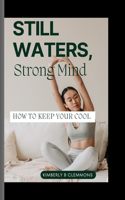 Still Waters, Strong Mind