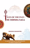 TALES OF THE PAST: THE ODISHA SAGA : A collection of essays and captivating tales on Odisha's forgotten past