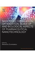 Nanoscale Fabrication, Optimization, Scale-Up and Biological Aspects of Pharmaceutical Nanotechnology