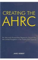 Creating the AHRC: An Arts and Humanities Research Council for the United Kingdom in the Twenty-First Century