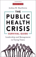 Public Health Crisis Survival Guide: Leadership and Management in Trying Times, Updated Edition