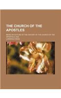 The Church of the Apostles; Being an Outline of the History of the Church of the Apostolic Age